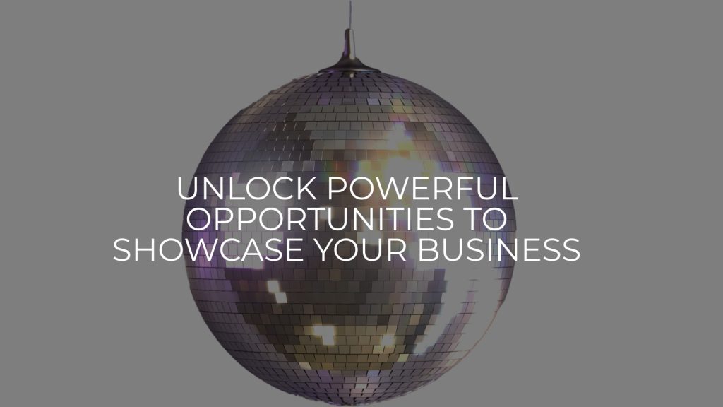 Unlock Powerful Opportunities to Showcase Your Business