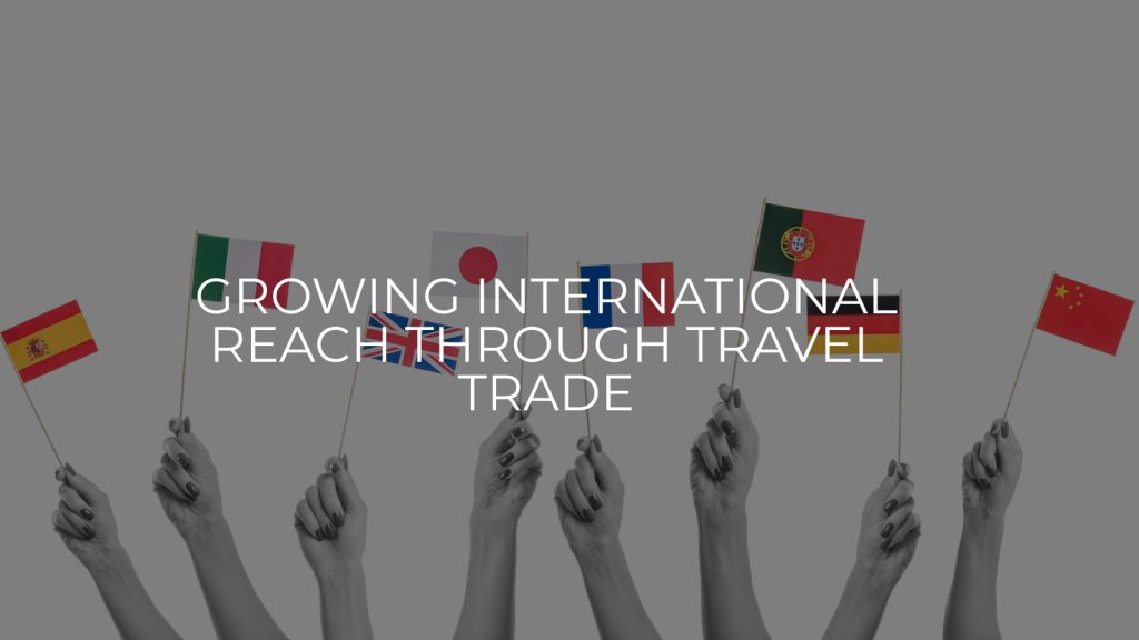 Growing International Reach Trough Travel Trade