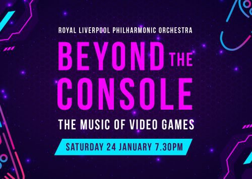 Beyond the Console - The Music of the Games. Saturday 24 January. 7.30pm.