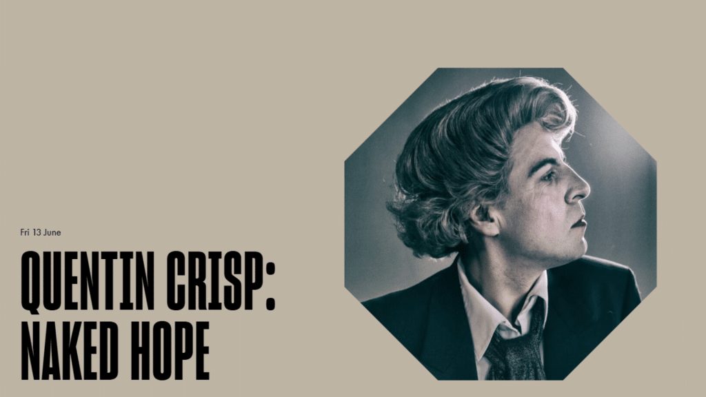 Quentin Crisp: Naked Hope (June 13)